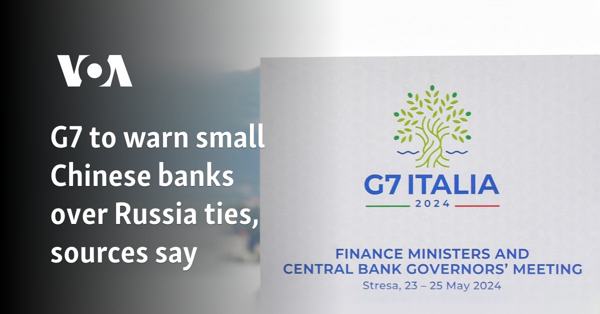 G7 to warn small Chinese banks about ties to Russia: sources